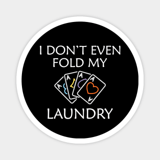 Poker Player - I don't even fold my laundry Magnet